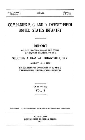 Primary view of object titled 'Companies B, C, and D, Twenty-Fifth United States Infantry. Report of the Proceedings of the Court of Inquiry Relative to the Shooting Affray at Brownsville, Tex. August 13-14, 1906 by Soldiers of Companies B, C, and D Twenty-Fifth United States Infantry: Volume 9'.