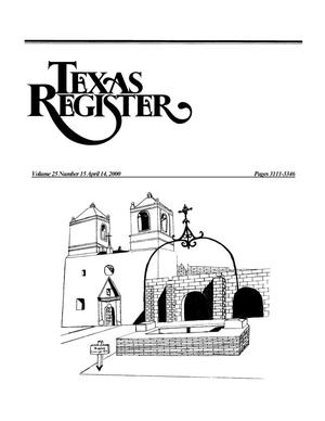 Texas Register, Volume 25, Number 15, Pages 3111-3346, April 14, 2000