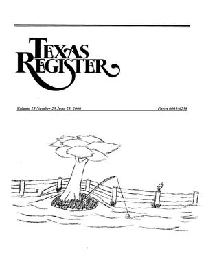 Texas Register, Volume 25, Number 25, Pages 6003-6238, June 23, 2000