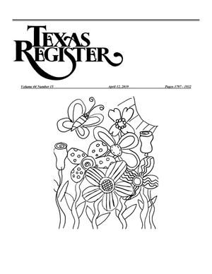 Texas Register, Volume 44, Number 15, Pages 1797-1932, April 12, 2019