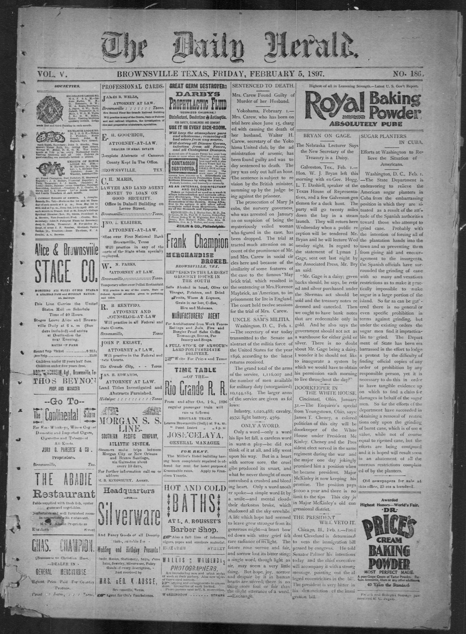 The Daily Herald (Brownsville, Tex.), Vol. 5, No. 186, Ed. 1, Friday, February 5, 1897
                                                
                                                    [Sequence #]: 1 of 4
                                                
