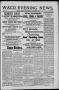 Newspaper: Waco Evening News. (Waco, Tex.), Vol. 1, No. 19, Ed. 1, Saturday, Aug…