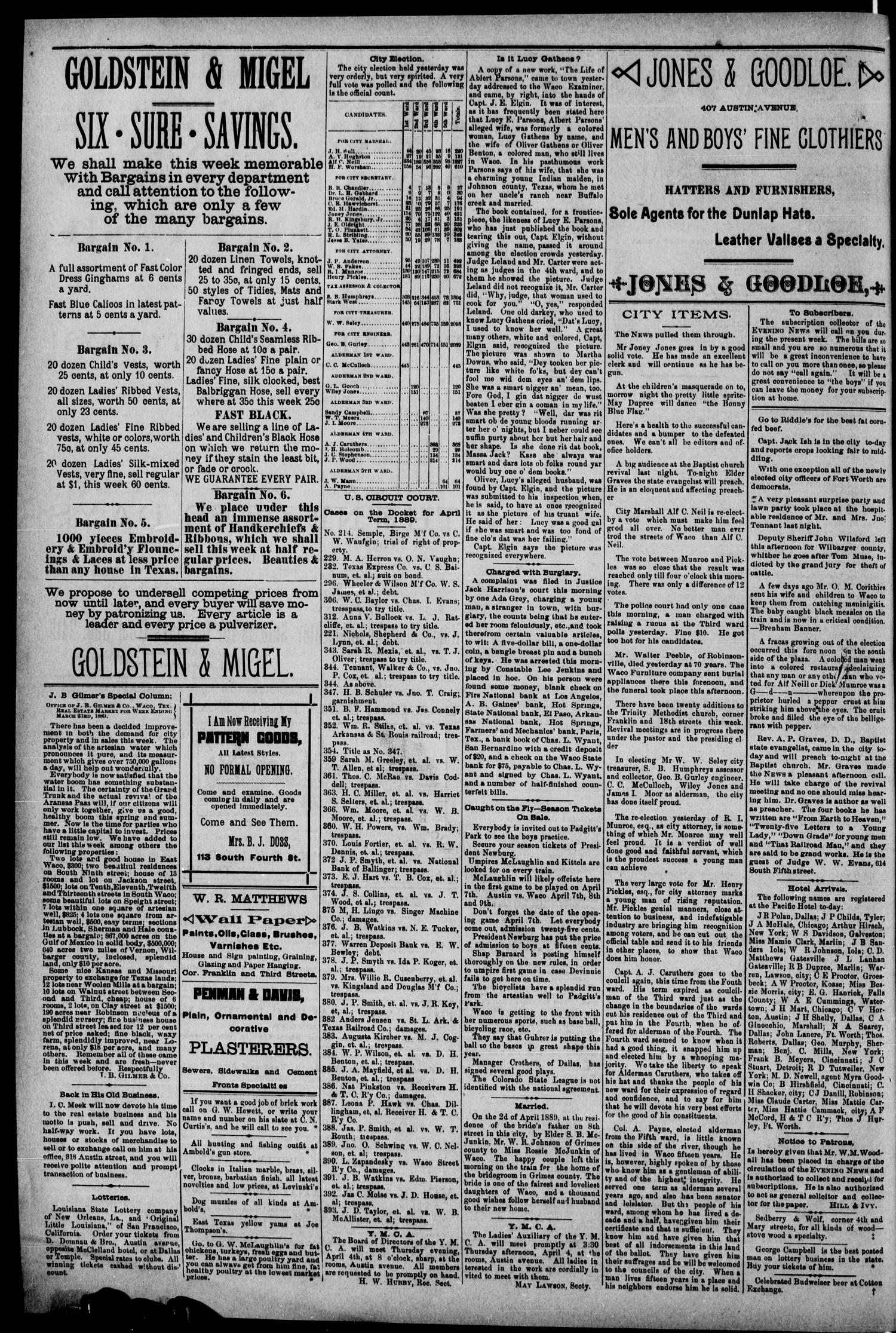 Waco Evening News. (Waco, Tex.), Vol. 1, No. 227, Ed. 1, Wednesday, April 3, 1889
                                                
                                                    [Sequence #]: 4 of 4
                                                