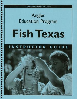 Fish Texas, Angler Education Program: Instructor Guide