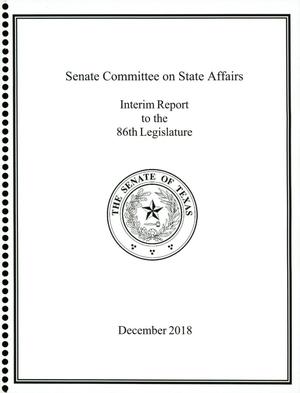 Primary view of object titled 'Interim Report to the 86th Texas Legislature: Senate Committee on State Affairs'.