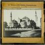 Thumbnail image of item number 1 in: 'Glass Slide of the Mosque of St. Sophia in Constantinople (Istanbul, Turkey)'.