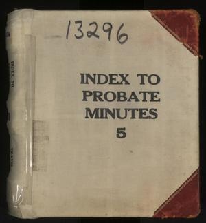 Travis County Probate Records: Index to Probate Minutes 5