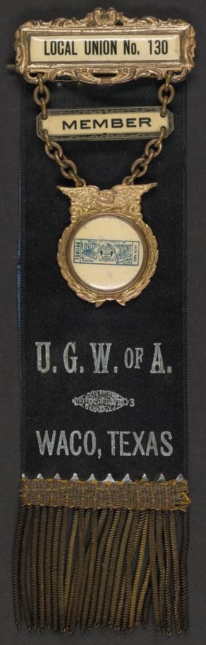 [Membership Ribbon for the U. G. W. Of A, Local Union No.130]