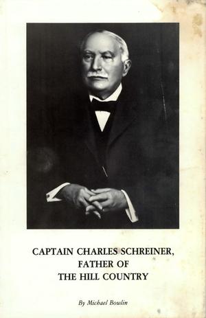 Captain Charles Schreiner, Father of The Hill Country