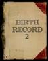 Thumbnail image of item number 1 in: 'Travis County Clerk Records: Birth Record 2'.