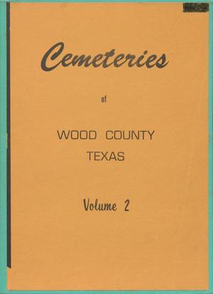 Cemeteries of Wood County, Texas: Volume 2