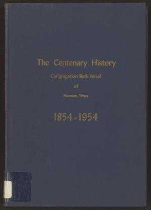 Primary view of object titled 'The Centenary History: Congregation Beth Israel of Houston, Texas, 1854-1954'.