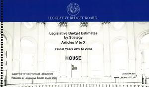 Primary view of object titled 'Texas House Legislative Budget Estimates by Strategy: Fiscal Years 2019 to 2023, Articles IV-X'.