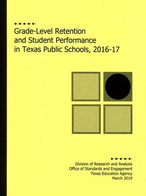 Primary view of object titled 'Grade-Level Retention and Student Performance in Texas Public Schools: 2016-2017'.