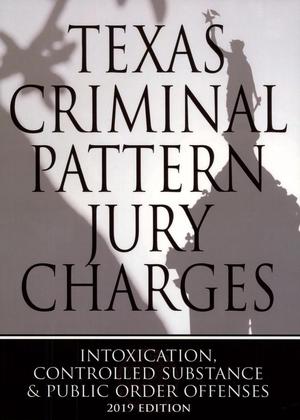 Primary view of object titled 'Texas Criminal Pattern Jury Charges: Intoxication, Controlled Substance & Public Order Offenses 2019 Edition'.