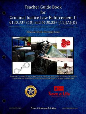 Teacher Guide Book for Criminal Justice Law Enforcement 2 §130.337(10) and §130.337(11) (A) (D)