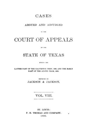 Cases Argued and Adjudged in the Court of Appeals of the State of Texas During the Latter Part of the Galveston Term, 1880 and the Early Part of the Austin Term, 1880: Volume 8