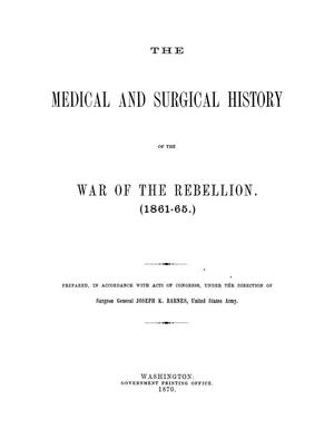 Primary view of object titled 'The Medical and Surgical History of the War of the Rebellion (1861-65): Part 1, Volume 1. Medical History'.
