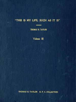 Primary view of object titled 'This Is My Life, Such As It Is: Volume 3. Chapters 14-16'.