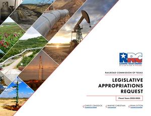 Primary view of object titled 'Railroad Commission of Texas Requests for Legislative Appropriations: Fiscal Years 2022 and 2023'.