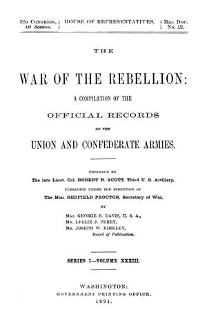 The War of the Rebellion: A Compilation of the Official Records of the Union And Confederate Armies. Series 1, Volume 33.