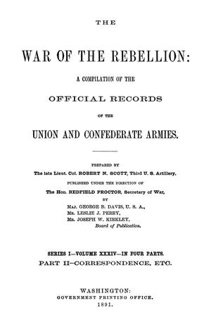 The War of the Rebellion: A Compilation of the Official Records of the Union And Confederate Armies. Series 1, Volume 34, In Four Parts. Part 2, Correspondence, etc.
