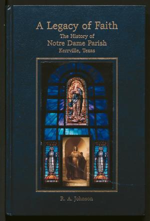 Primary view of object titled 'A Legacy of Faith: The History of Notre Dame Parish, Kerrville, Texas'.