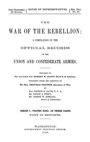 The War of the Rebellion: A Compilation of the Official Records of the Union And Confederate Armies. Series 1, Volume 31, In Three Parts. Part 2, Reports.
