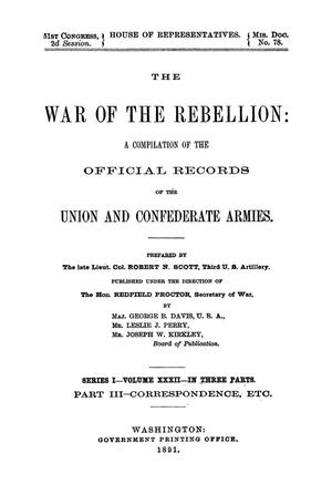 The War of the Rebellion: A Compilation of the Official Records of the Union And Confederate Armies. Series 1, Volume 32, In Three Parts. Part 3, Correspondence, etc.