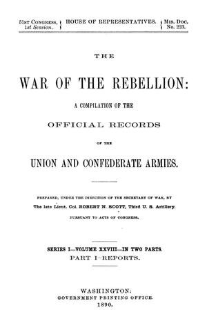 Primary view of object titled 'The War of the Rebellion: A Compilation of the Official Records of the Union And Confederate Armies. Series 1, Volume 28, In Two Parts. Part 1, Reports.'.