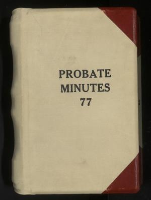 Primary view of object titled 'Travis County Probate Records: Probate Minutes 77'.