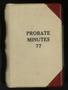 Thumbnail image of item number 1 in: 'Travis County Probate Records: Probate Minutes 77'.