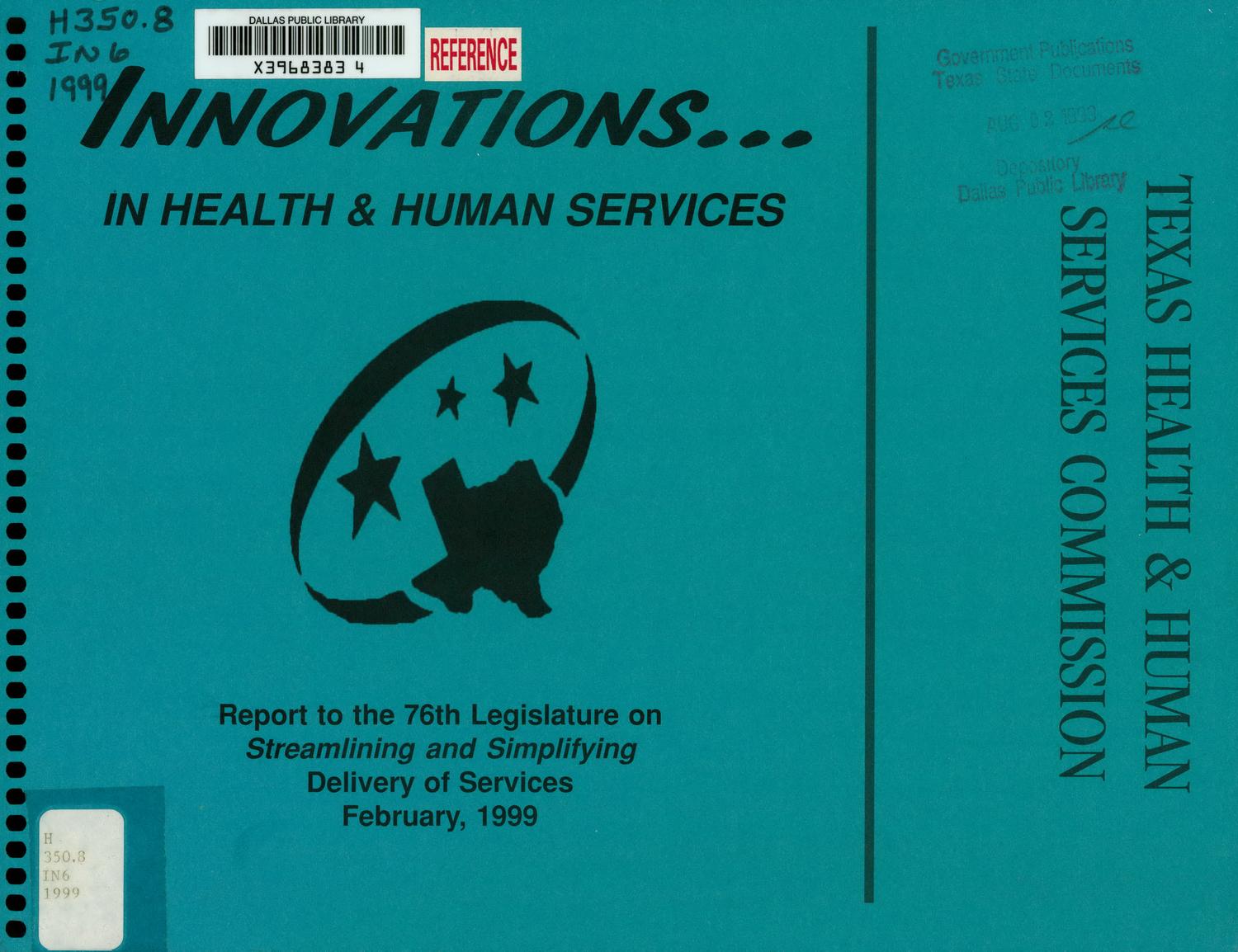 Innovations...in Health and Human Services: Report to the 76th Legislature on Streamlining and Simplifying Delivery of Services February 1999
                                                
                                                    FRONT COVER
                                                