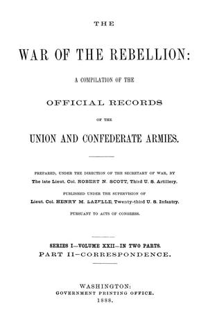 The War of the Rebellion: A Compilation of the Official Records of the Union And Confederate Armies. Series 1, Volume 22, In Two Parts. Part 2, Correspondence.