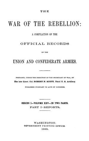 Primary view of object titled 'The War of the Rebellion: A Compilation of the Official Records of the Union And Confederate Armies. Series 1, Volume 25, In Two Parts. Part 1, Reports.'.