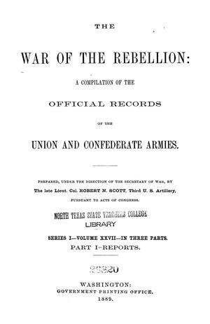 The War of the Rebellion: A Compilation of the Official Records of the Union And Confederate Armies. Series 1, Volume 27, In Three Parts. Part 1, Reports.