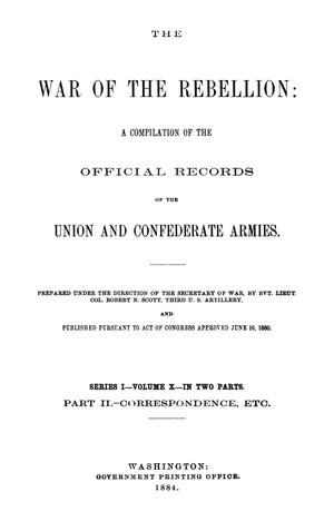Primary view of object titled 'The War of the Rebellion: A Compilation of the Official Records of the Union And Confederate Armies. Series 1, Volume 10, In Two Parts. Part 2, Correspondence, etc.'.