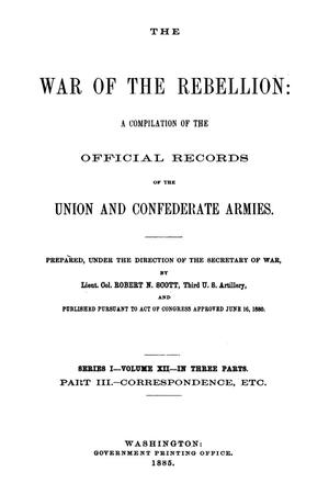 The War of the Rebellion: A Compilation of the Official Records of the Union And Confederate Armies. Series 1, Volume 12, In Three Parts. Part 3, Correspondence, etc.