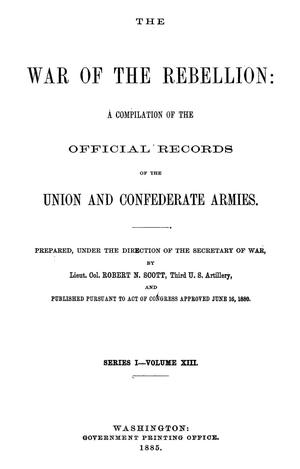 Primary view of object titled 'The War of the Rebellion: A Compilation of the Official Records of the Union And Confederate Armies. Series 1, Volume 13.'.