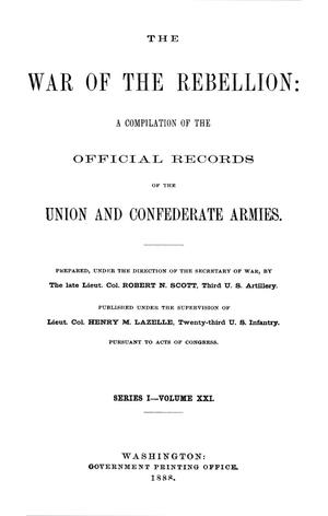 The War of the Rebellion: A Compilation of the Official Records of the Union And Confederate Armies. Series 1, Volume 21.