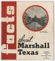 Pamphlet: Facts about Marshall, Texas: Industrial, Agricultural and Commercial …