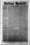 Thumbnail image of item number 1 in: 'Dallas Herald. (Dallas, Tex.), Vol. 11, No. 13, Ed. 1 Wednesday, February 25, 1863'.