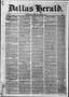 Thumbnail image of item number 1 in: 'Dallas Herald. (Dallas, Tex.), Vol. 12, No. 8, Ed. 1 Saturday, October 15, 1864'.