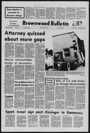 Brownwood Bulletin (Brownwood, Tex.), Vol. 74, No. 80, Ed. 1 Friday, January 18, 1974