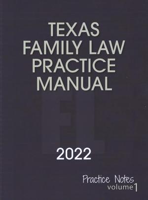 Primary view of object titled 'Texas Family Law Practice Manual: 2022 Edition, Practice Notes, Volume 1'.