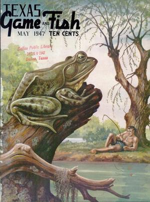 Texas Game and Fish, Volume 5, Number 6, May 1947