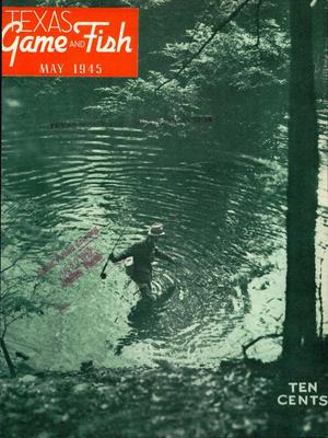 Texas Game and Fish, Volume 3, Number 6, May 1945