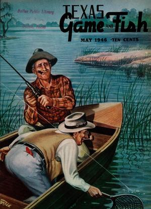 Texas Game and Fish, Volume 4, Number 6, May 1946