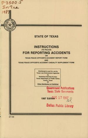 Instructions (to Police) for Reporting Accidents: on Texas Peace Officers Accident Report form and Texas Peace Officers Accident Casualty Supplement Form, 1987 Edition