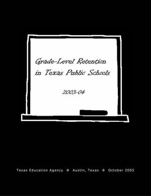 Primary view of object titled 'Grade-Level Retention in Texas Public Schools: 2003-2004'.